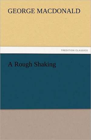 A Rough Shaking de George MacDonald