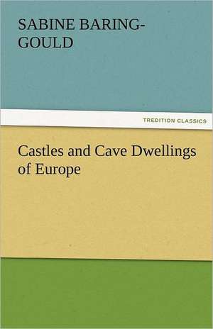 Castles and Cave Dwellings of Europe de S. (Sabine) Baring-Gould