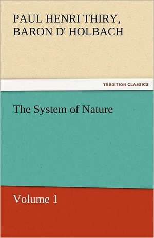 The System of Nature, Volume 1 de Baron de Paul Henri Thiry Holbach