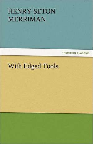 With Edged Tools de Henry Seton Merriman