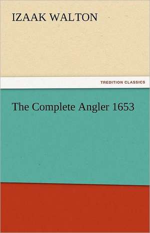 The Complete Angler 1653 de Izaak Walton