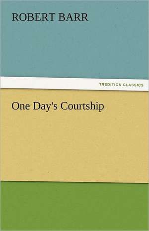 One Day's Courtship de Robert Barr