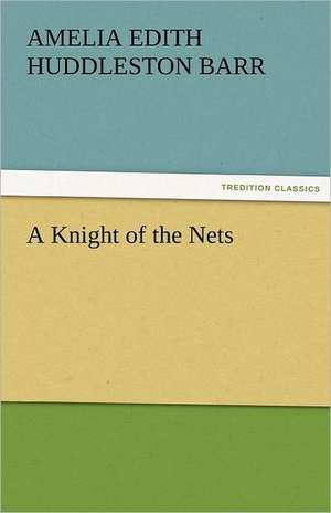 A Knight of the Nets de Amelia Edith Huddleston Barr