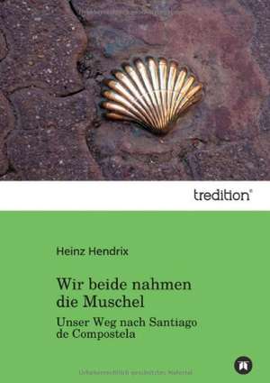 Wir Beide Nahmen Die Muschel: Chiefly Papers on the Imagination, and on Shakespeare de Heinz Hendrix