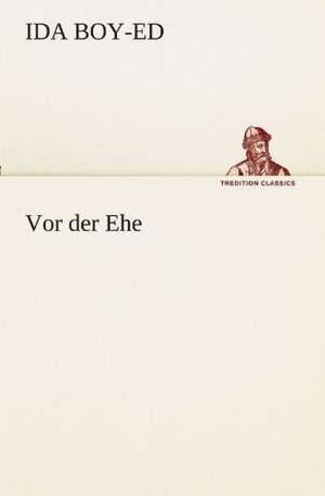 VOR Der Ehe: Chiefly Papers on the Imagination, and on Shakespeare de Ida Boy-Ed