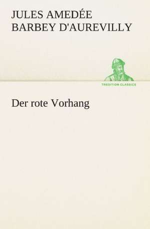 Der Rote Vorhang: Chiefly Papers on the Imagination, and on Shakespeare de Jules Amedée Barbey d'Aurevilly