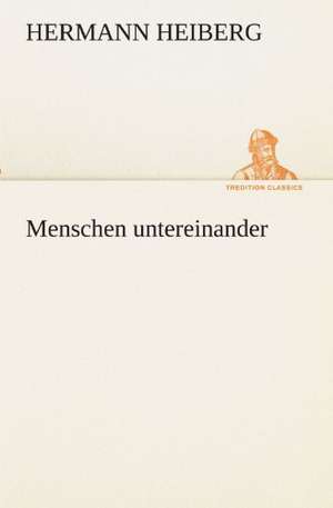 Menschen Untereinander: Chiefly Papers on the Imagination, and on Shakespeare de Hermann Heiberg