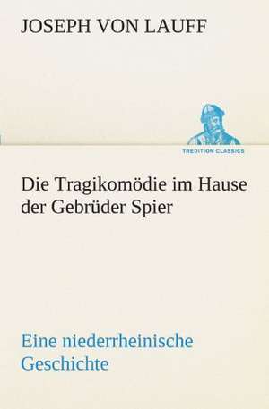 Die Tragikomodie Im Hause Der Gebruder Spier: Chiefly Papers on the Imagination, and on Shakespeare de Joseph von Lauff