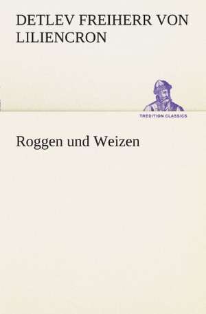 Roggen Und Weizen: Chiefly Papers on the Imagination, and on Shakespeare de Detlev Freiherr von Liliencron