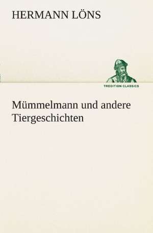 Mummelmann Und Andere Tiergeschichten: Chiefly Papers on the Imagination, and on Shakespeare de Hermann Löns