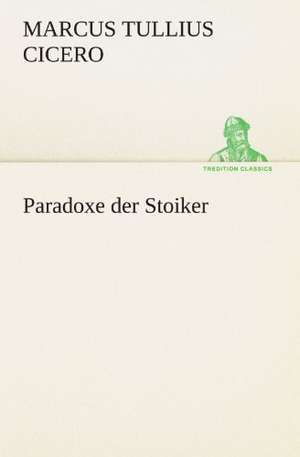 Paradoxe Der Stoiker: Chiefly Papers on the Imagination, and on Shakespeare de Marcus Tullius. Cicero