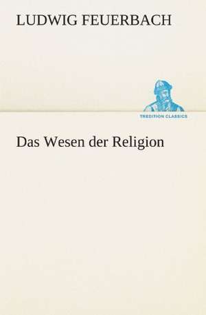 Das Wesen Der Religion: Chiefly Papers on the Imagination, and on Shakespeare de Ludwig Feuerbach