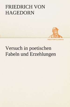 Versuch in Poetischen Fabeln Und Erzehlungen: Chiefly Papers on the Imagination, and on Shakespeare de Friedrich von Hagedorn