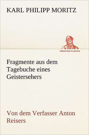 Fragmente Aus Dem Tagebuche Eines Geistersehers: Chiefly Papers on the Imagination, and on Shakespeare de Karl Philipp Moritz