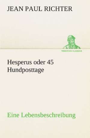 Hesperus Oder 45 Hundposttage: Chiefly Papers on the Imagination, and on Shakespeare de Jean Paul Richter