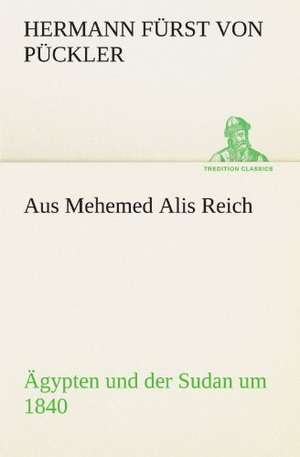 Aus Mehemed Alis Reich de Hermann Fürst von Pückler