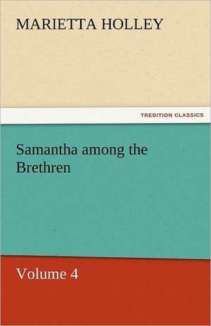 Samantha Among the Brethren - Volume 4: Das Lallen- Und Narrenbuch de Marietta Holley