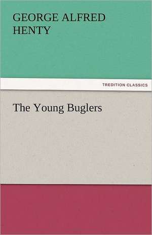 The Young Buglers de G. A. (George Alfred) Henty