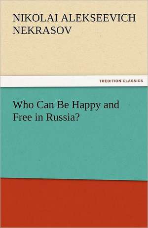 Who Can Be Happy and Free in Russia? de Nikolai Alekseevich Nekrasov