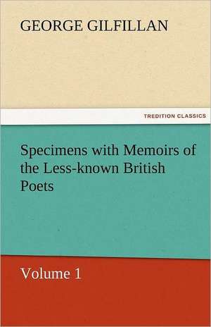 Specimens with Memoirs of the Less-Known British Poets, Volume 1: The Economy of Vegetation de George Gilfillan