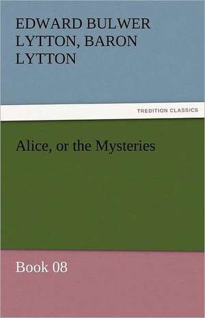 Alice, or the Mysteries - Book 08 de Baron Edward Bulwer Lytton Lytton