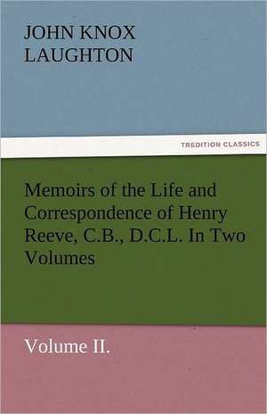 Memoirs of the Life and Correspondence of Henry Reeve, C.B., D.C.L. in Two Volumes. Volume II.: The Economy of Vegetation de John Knox Laughton