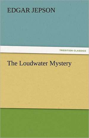 The Loudwater Mystery de Edgar Jepson