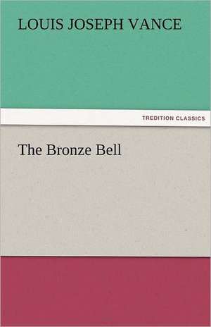 The Bronze Bell de Louis Joseph Vance