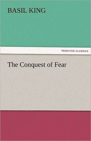 The Conquest of Fear de Basil King