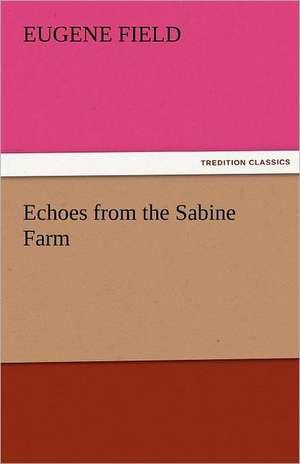 Echoes from the Sabine Farm de Eugene Field