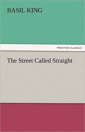 The Street Called Straight de Basil King