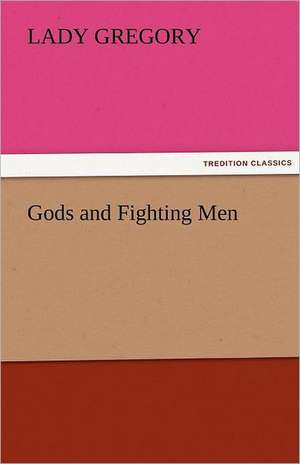 Gods and Fighting Men de Lady Gregory