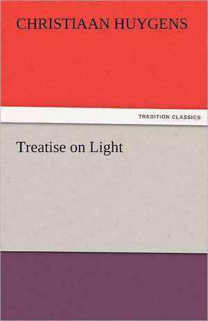 Treatise on Light de Christiaan Huygens