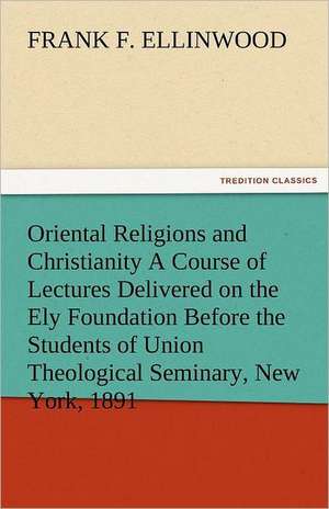 Oriental Religions and Christianity a Course of Lectures Delivered on the Ely Foundation Before the Students of Union Theological Seminary, New York,: A Sketch of the Physical Description of the Universe, Vol. 1 de Frank F. Ellinwood