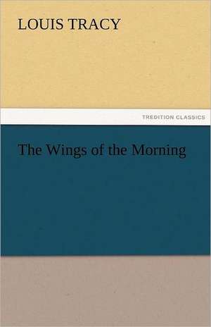 The Wings of the Morning de Louis Tracy