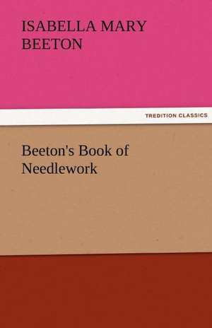 Beeton's Book of Needlework de Mrs. (Isabella Mary) Beeton