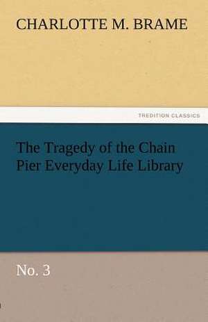 The Tragedy of the Chain Pier Everyday Life Library No. 3 de Charlotte M. Brame