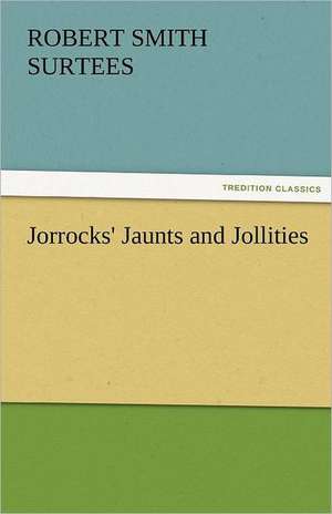 Jorrocks' Jaunts and Jollities de Robert Smith Surtees