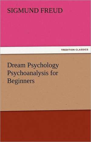 Dream Psychology Psychoanalysis for Beginners de Sigmund Freud