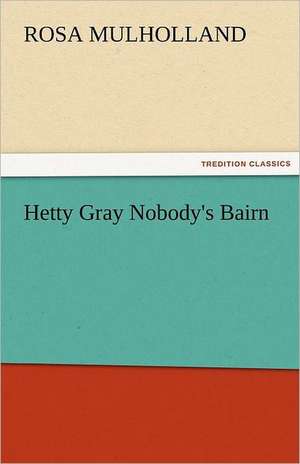 Hetty Gray Nobody's Bairn de Rosa Mulholland