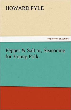 Pepper & Salt Or, Seasoning for Young Folk: The Tragedies de Howard Pyle