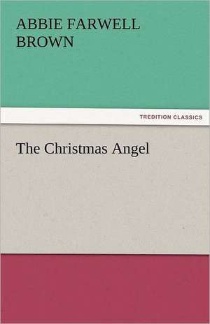 The Christmas Angel de Abbie Farwell Brown