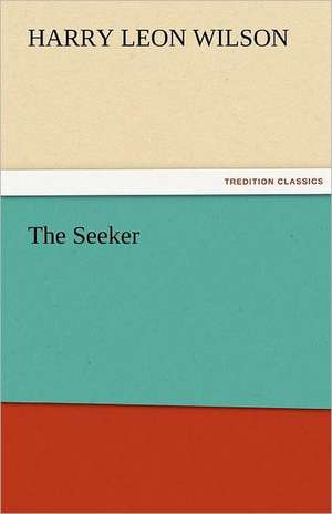 The Seeker de Harry Leon Wilson