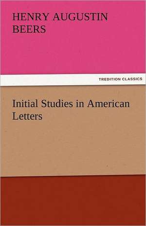 Initial Studies in American Letters de Henry A. (Henry Augustin) Beers