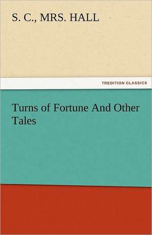 Turns of Fortune and Other Tales: Essays de S. C. Hall