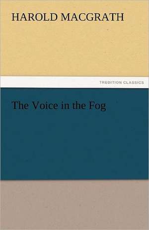 The Voice in the Fog de Harold MacGrath