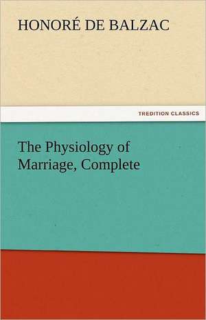 The Physiology of Marriage, Complete de Honoré de Balzac