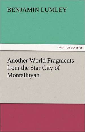 Another World Fragments from the Star City of Montalluyah de Benjamin Lumley