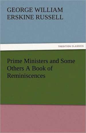 Prime Ministers and Some Others a Book of Reminiscences: The Historie of England (3 of 8) de George William Erskine Russell