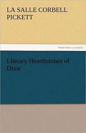 Literary Hearthstones of Dixie de La Salle Corbell Pickett